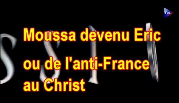 Moussa devenu Eric ou de l'anti-France au Christ