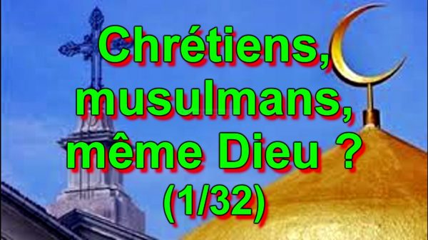 Chrétiens, musulmans, même Dieu ? (1/32)