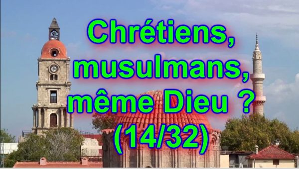 Chrétiens, musulmans, même Dieu ? (14/32)