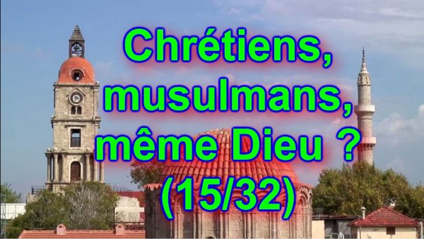 Chrétiens, musulmans, même Dieu ? (15/32)