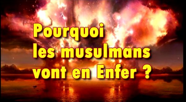 Pourquoi les musulmans vont en Enfer ?