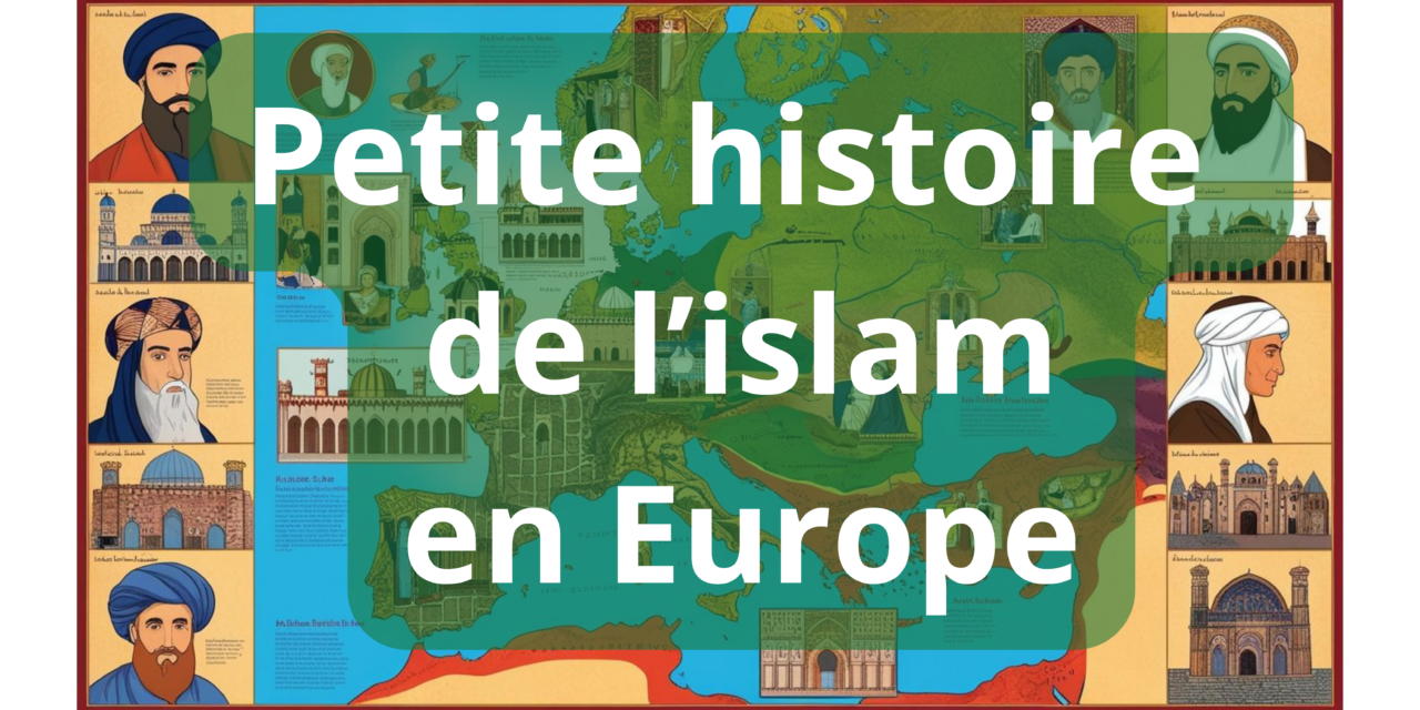 Résumé de l’histoire de l’Islam en Europe