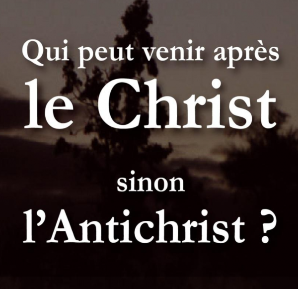 Qui peut venir APRES le Christ, sinon l'Antichrist ?